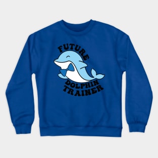 future dolphin trainer  gift Crewneck Sweatshirt